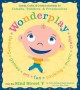 Wonder play : interactive & developmental games, crafts, & creative activities for infants, toddlers, & preschoolers : from the 92nd St. Y Parenting Center  Cover Image