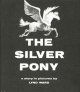 The silver pony : a story in pictures  Cover Image