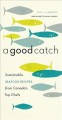 Go to record A good catch : sustainable seafood recipes from Canada's t...