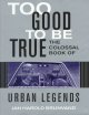 Go to record Too good to be true : the colossal book of urban legends