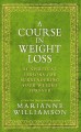 A course in weight loss : 21 spiritual lessons for surrendering your weight forever  Cover Image
