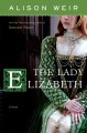 Go to record The Lady Elizabeth : a novel