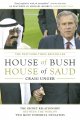 House of Bush, house of Saud : the secret relationship between the world's two most powerful dynasties  Cover Image