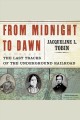 From midnight to dawn the last tracks of the underground railroad  Cover Image
