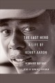 The last hero [a life of Henry Aaron]  Cover Image