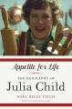 Appetite for life the biography of Julia Child  Cover Image