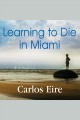 Learning to die in Miami confessions of a refugee boy  Cover Image