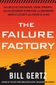 The failure factory how unelected bureaucrats, liberal democrats, and big-government republicans are undermining America's security and leading us to war  Cover Image