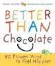 Better than chocolate 50 proven ways to feel happier  Cover Image