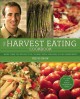 The Harvest Eating Cookbook More than 200 Recipes for Cooking with Seasonal Local Ingredients. Cover Image