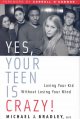 Go to record Yes, your teen's crazy! : loving your kid without losing y...