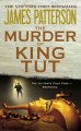 The murder of King Tut : the plot to kill the child king : a nonfiction thriller  Cover Image