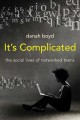 It's complicated : the social lives of networked teens  Cover Image