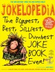 Jokelopedia the biggest, best, silliest, dumbest, joke book ever  Cover Image