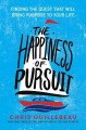 The happiness of pursuit : finding the quest that will bring purpose to your life  Cover Image