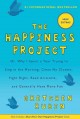 The happiness project or why I spent a year trying to sing in the morning, clean my closets, fight right, read Aristotle, and generally have more fun  Cover Image