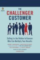 The challenger customer : selling to the hidden influencer who can multiply your results  Cover Image