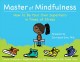 Go to record Master of mindfulness : how to be your own superhero in ti...
