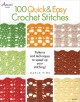 100 quick & easy crochet stitches : easy stitch patterns, including openweave, textured, ripples and more  Cover Image