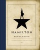 Hamilton : the revolution : being the complete libretto of the Broadway musical, with a true account of its creation, and concise remarks on hip-hop, the power of stories, and the new America  Cover Image