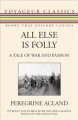 All else is folly : a tale of war and passion  Cover Image