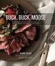 Go to record Buck, buck, moose : recipes and techniques for cooking dee...