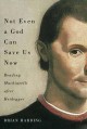 Go to record Not even a god can save us now : reading Machiavelli after...
