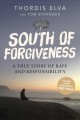 South of forgiveness : a true story of rape and responsibility  Cover Image