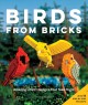 Birds from bricks : amazing LEGO designs that take flight  Cover Image