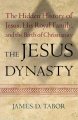 The Jesus dynasty : the hidden history of Jesus, his royal family, and the birth of Christianity  Cover Image