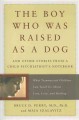 The boy who was raised as a dog : and other stories from a child psychiatrist's notebook : what traumatized children can teach us about loss, love, and healing  Cover Image