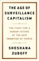 The age of surveillance capitalism : the fight for a human future at the new frontier of power  Cover Image