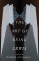 The art of being Lewis : a novel  Cover Image