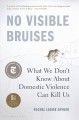 Go to record No visible bruises : what we don't know about domestic vio...