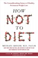 Go to record How not to diet : the groundbreaking science of healthy, p...