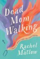 Dead mom walking : a memoir of miracle cures and other disasters  Cover Image