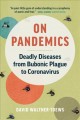 On pandemics : deadly diseases from bubonic plague to coronavirus  Cover Image