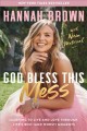GOD BLESS THIS MESS : learning to live and love through life's best (and worst) moments. Cover Image
