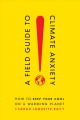 A field guide to climate anxiety how to keep your cool on a warming planet Cover Image