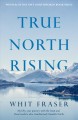 Go to record True north rising : my fifty-year journey with the Inuit a...