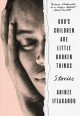 God's Children Are Little Broken Things : stories  Cover Image