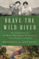 Brave the wild river : the untold story of two women who mapped the botany of the Grand Canyon  Cover Image