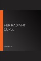 Her Radiant Curse  Cover Image