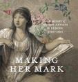 Making her mark : a history of women artists in Europe, 1400-1800  Cover Image