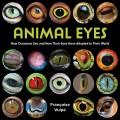 Animal eyes : how creatures see and how their eyes have adapted to their world  Cover Image