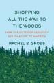 Go to record Shopping all the way to the woods : how the outdoor indust...