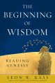 The beginning of wisdom : reading Genesis  Cover Image