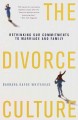 The divorce culture : rethinking our commitments to marriage and family  Cover Image