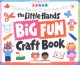 Go to record The little hands big fun craft book : creative fun for 2- ...