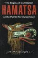 Hamatsa : the enigma of cannibalism on the Pacific Northwest Coast  Cover Image